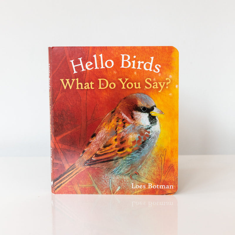 Hello Birds What Do You Say? Board Book