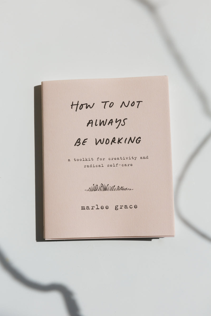 How to Not Always Be Working by Marlee Grace